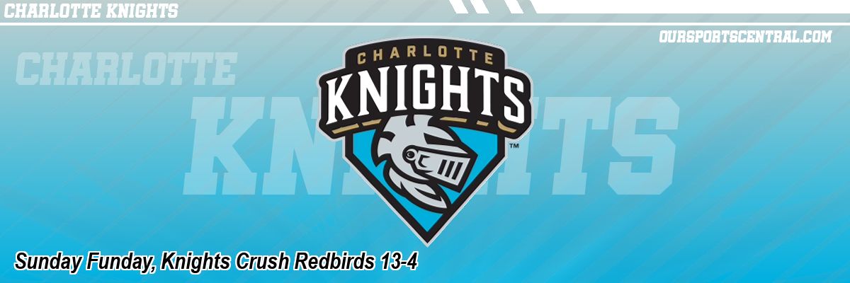 Sunday Funday, Knights Crush Redbirds 13-4