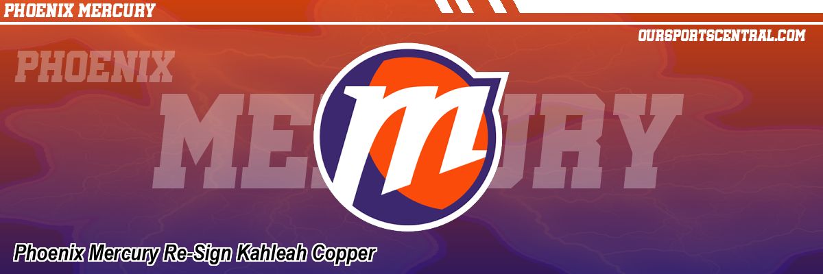Phoenix Mercury Re-Sign Kahleah Copper