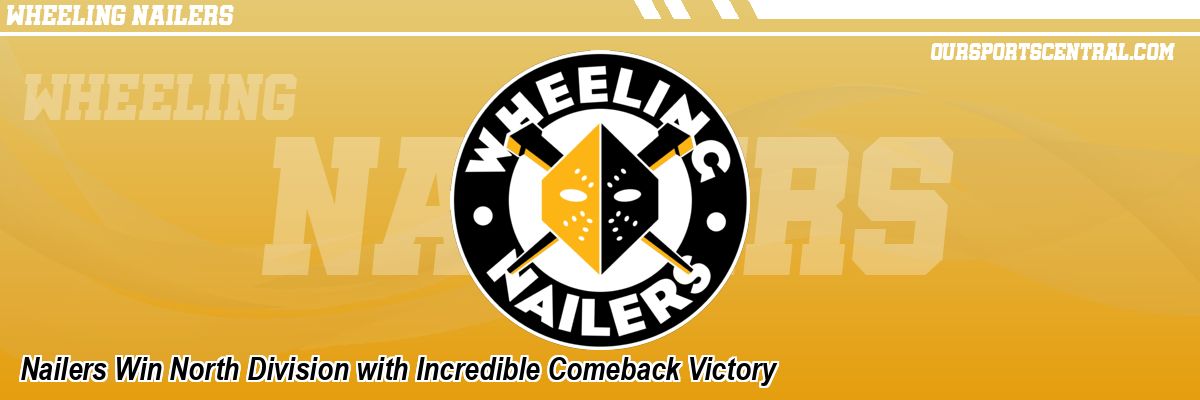 Nailers Win North Division with Incredible Comeback Victory