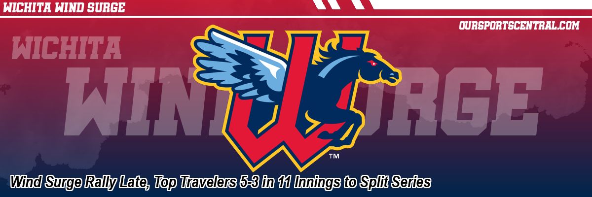 Wind Surge Rally Late, Top Travelers 5-3 in 11 Innings to Split Series