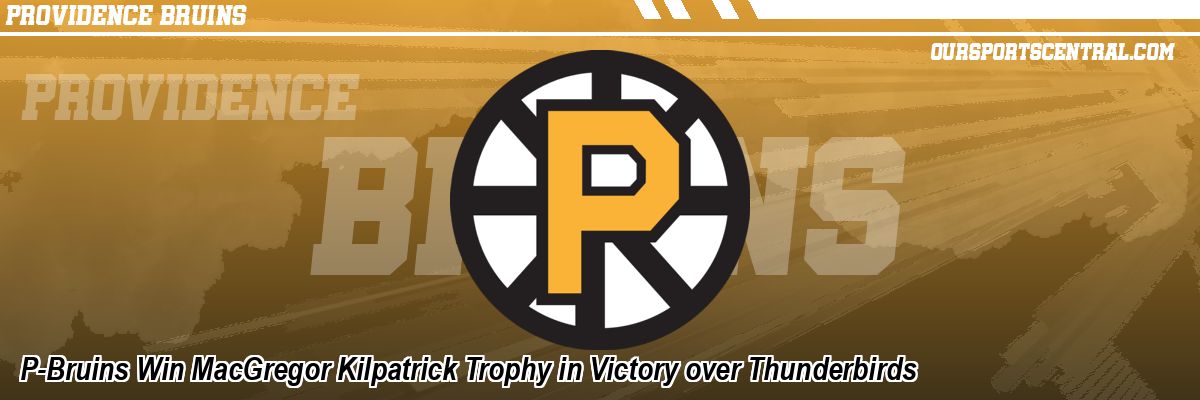 P-Bruins Win MacGregor Kilpatrick Trophy in Victory over Thunderbirds