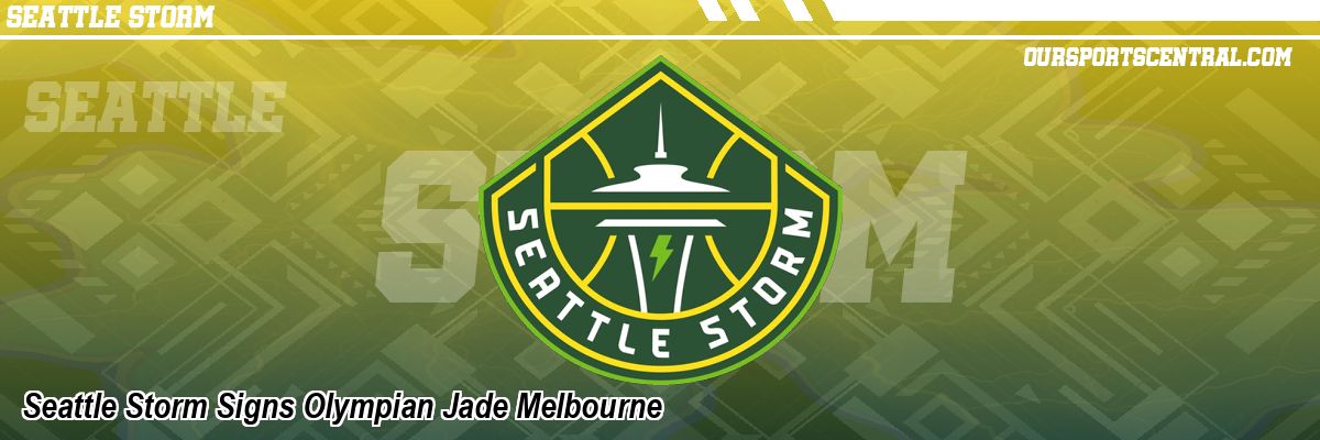 Seattle Storm Signs Olympian Jade Melbourne