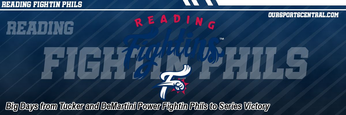 Big Days from Tucker and DeMartini Power Fightin Phils to Series Victory