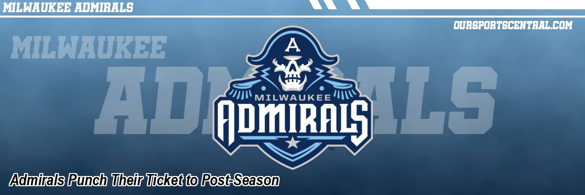 Admirals Punch Their Ticket to Post-Season