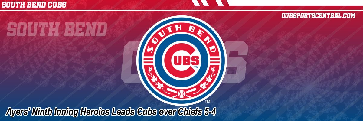 Ayers' Ninth Inning Heroics Leads Cubs over Chiefs 5-4