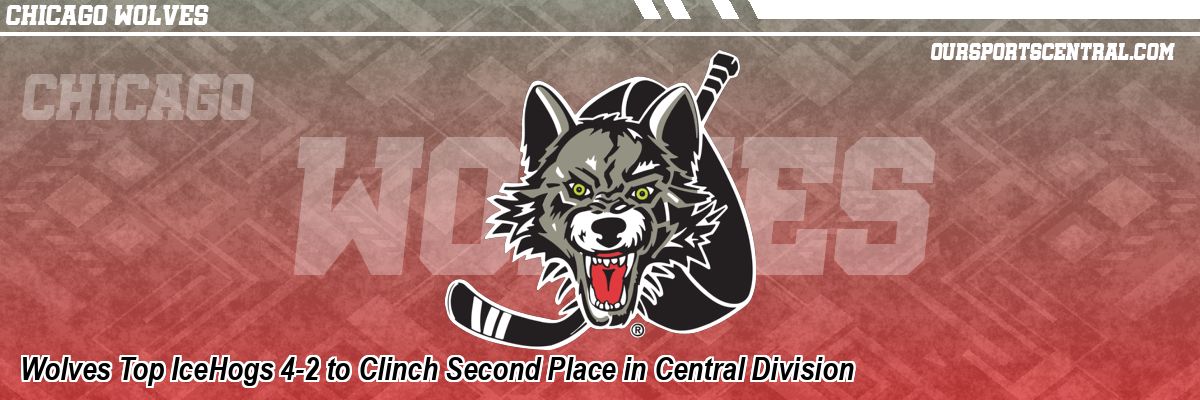 Wolves Top IceHogs 4-2 to Clinch Second Place in Central Division