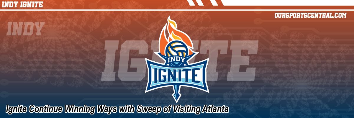 Ignite Continue Winning Ways with Sweep of Visiting Atlanta