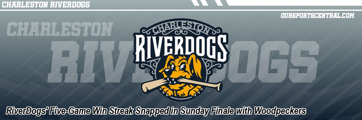 RiverDogs' Five-Game Win Streak Snapped in Sunday Finale with Woodpeckers
