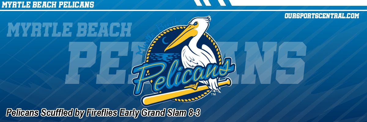 Pelicans Scuffled by Fireflies Early Grand Slam 8-3