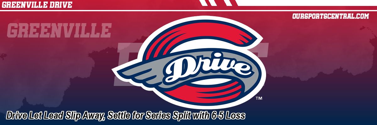 Drive Let Lead Slip Away, Settle for Series Split with 6-5 Loss