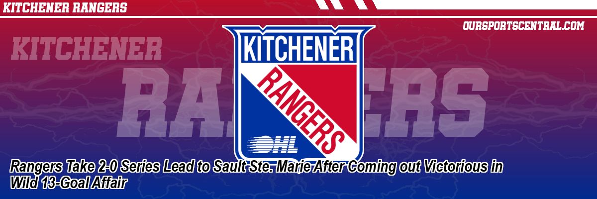Rangers Take 2-0 Series Lead to Sault Ste. Marie After Coming out Victorious in Wild 13-Goal Affair
