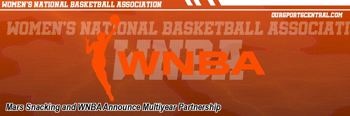 Mars Snacking and WNBA Announce Multiyear Partnership