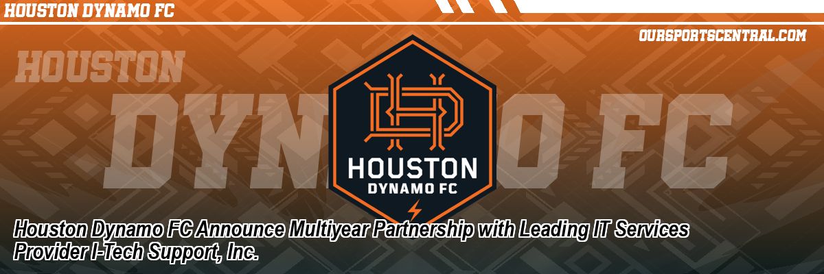 Houston Dynamo FC Announce Multiyear Partnership with Leading IT Services Provider I-Tech Support, Inc.