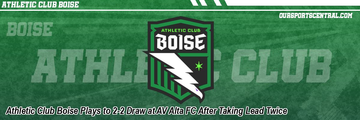 Athletic Club Boise Plays to 2-2 Draw at AV Alta FC After Taking Lead Twice