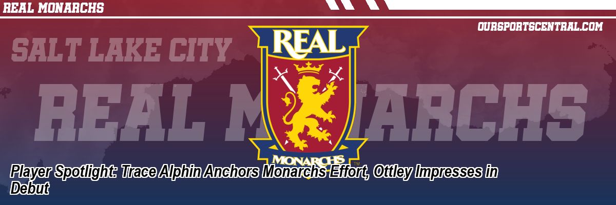 Player Spotlight: Trace Alphin Anchors Monarchs Effort, Ottley Impresses in Debut