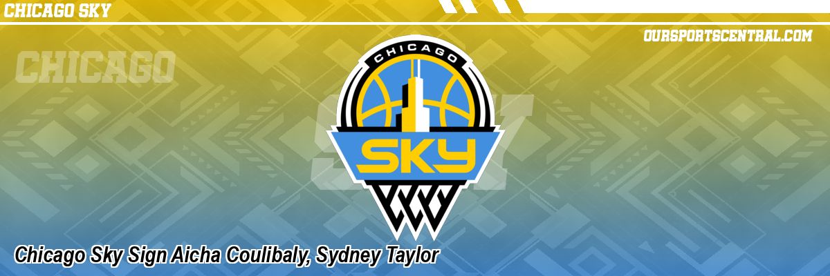 Chicago Sky Sign Aicha Coulibaly, Sydney Taylor