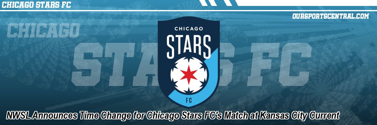 NWSL Announces Time Change for Chicago Stars FC's Match at Kansas City Current