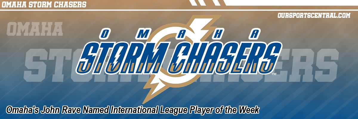 Omaha's John Rave Named International League Player of the Week