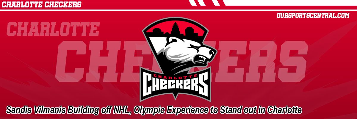 Sandis Vilmanis Building off NHL, Olympic Experience to Stand out in Charlotte