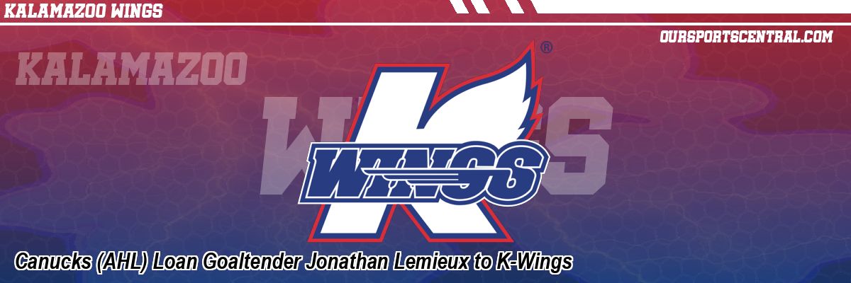Canucks (AHL) Loan Goaltender Jonathan Lemieux to K-Wings
