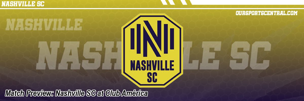 Match Preview: Nashville SC at Club América