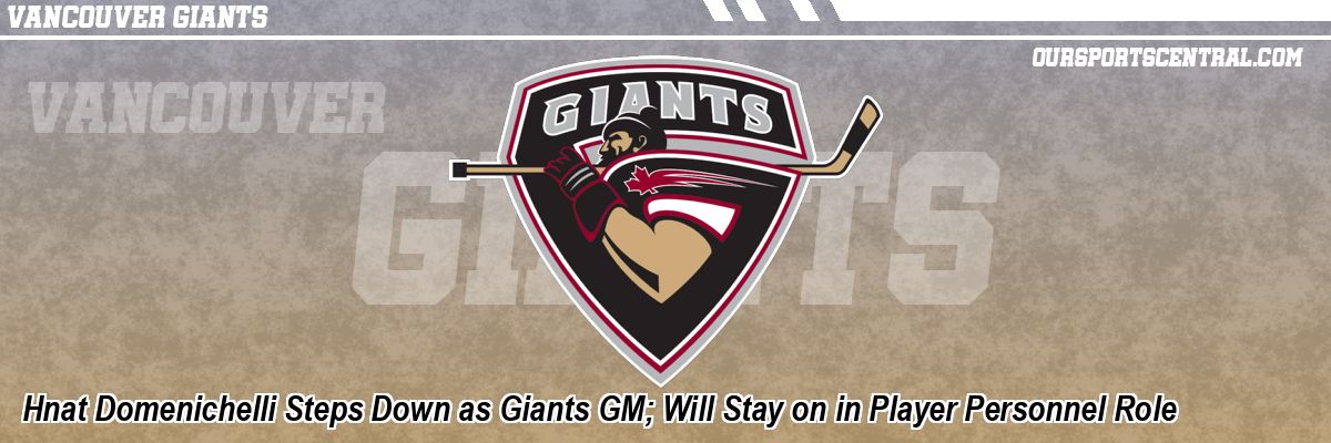 Hnat Domenichelli Steps Down as Giants GM; Will Stay on in Player Personnel Role