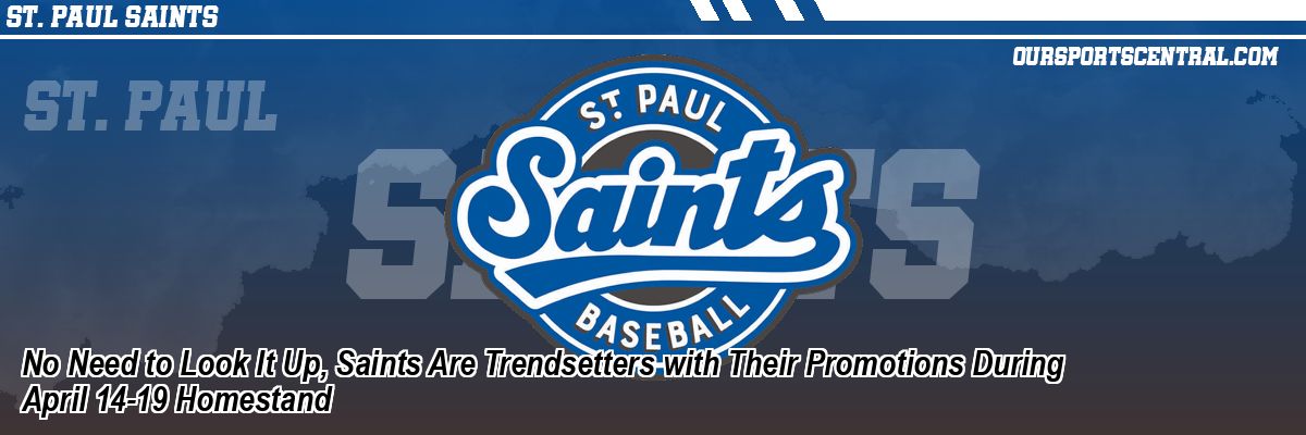 No Need to Look It Up, Saints Are Trendsetters with Their Promotions During April 14-19 Homestand