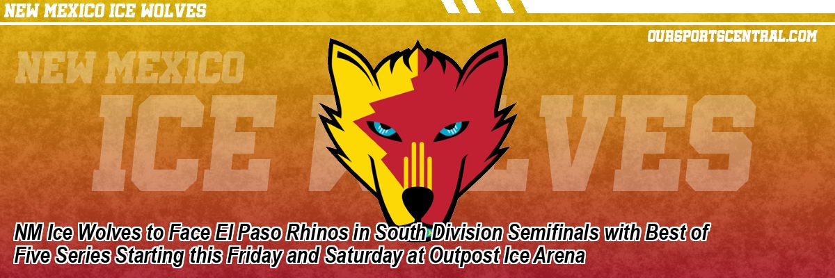 NM Ice Wolves to Face El Paso Rhinos in South Division Semifinals with Best of Five Series Starting this Friday and Saturday at Outpost Ice Arena