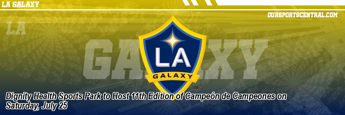 Dignity Health Sports Park to Host 11th Edition of Campeón de Campeones on Saturday, July 25