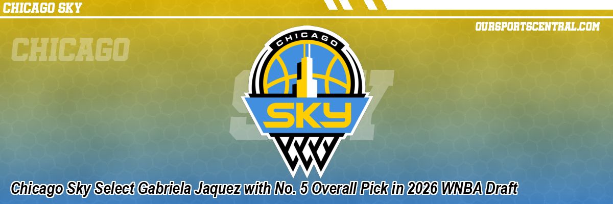 Chicago Sky Select Gabriela Jaquez with No. 5 Overall Pick in 2026 WNBA Draft