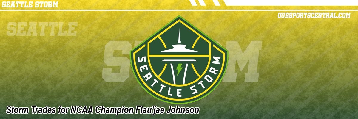 Storm Trades for NCAA Champion Flau'jae Johnson