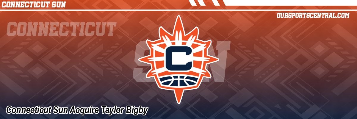 Connecticut Sun Acquire Taylor Bigby