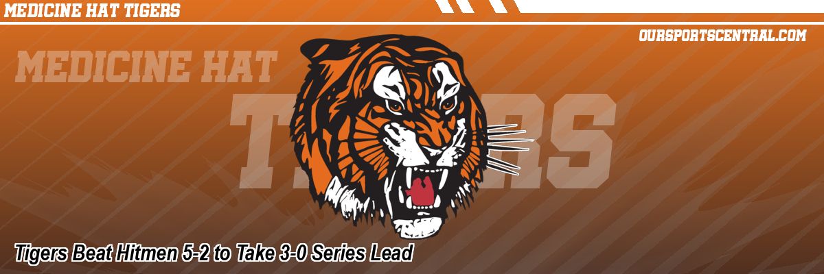 Tigers Beat Hitmen 5-2 to Take 3-0 Series Lead