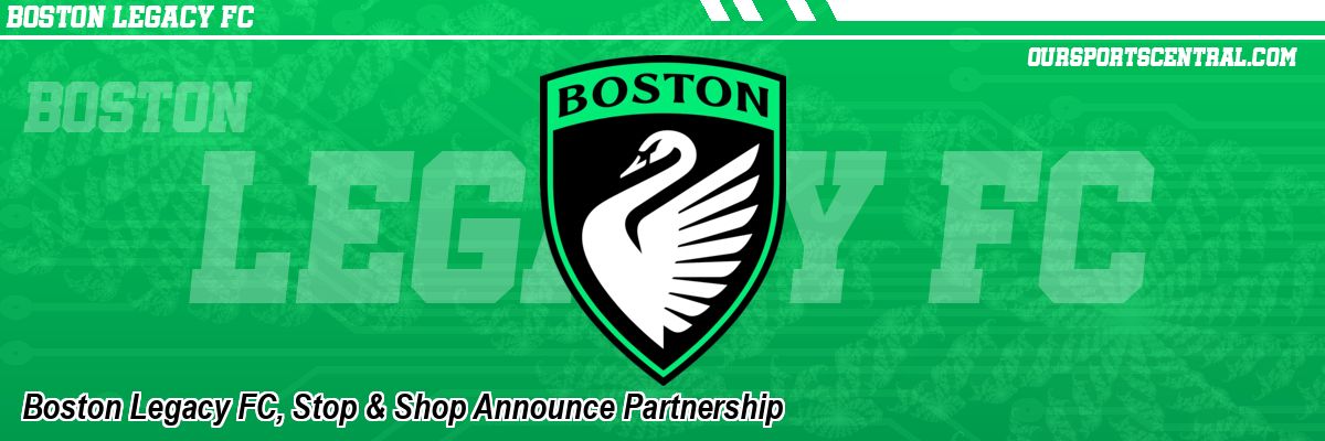 Boston Legacy FC, Stop & Shop Announce Partnership