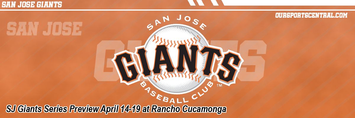 SJ Giants Series Preview April 14-19 at Rancho Cucamonga