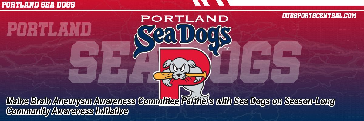Maine Brain Aneurysm Awareness Committee Partners with Sea Dogs on Season-Long Community Awareness Initiative