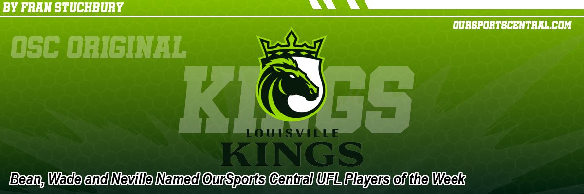 Bean, Wade and Neville Named OurSports Central UFL Players of the Week