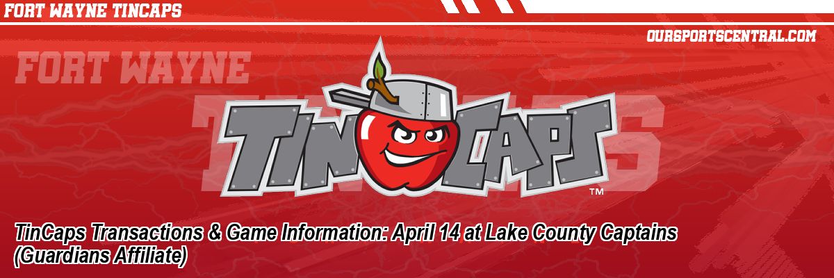 TinCaps Transactions & Game Information: April 14 at Lake County Captains (Guardians Affiliate)