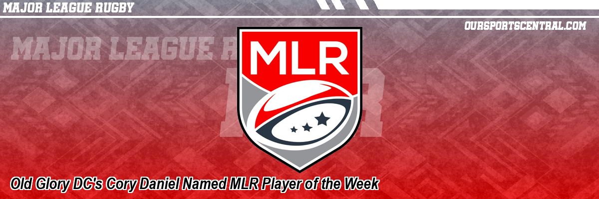 Old Glory DC's Cory Daniel Named MLR Player of the Week