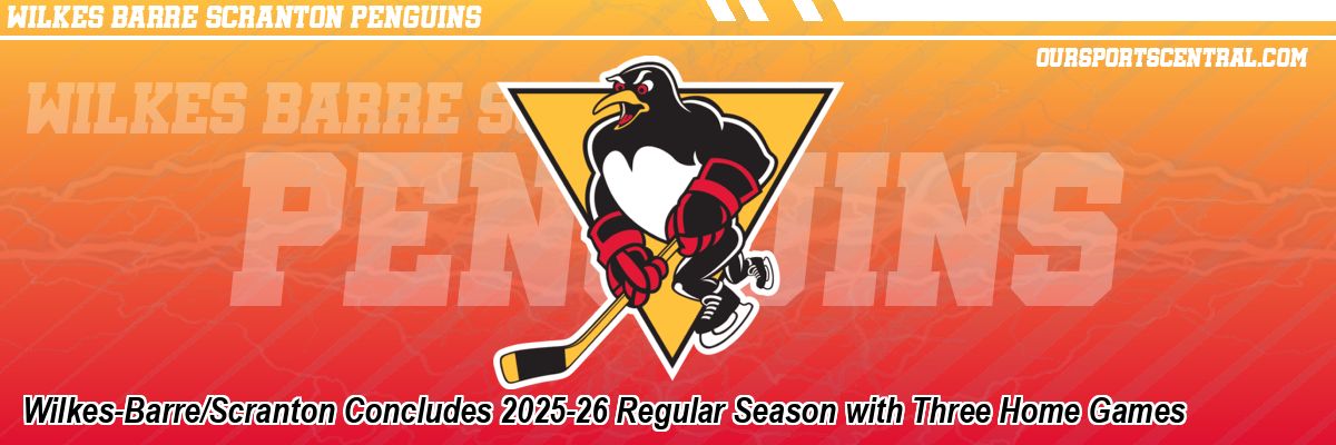 Wilkes-Barre/Scranton Concludes 2025-26 Regular Season with Three Home Games