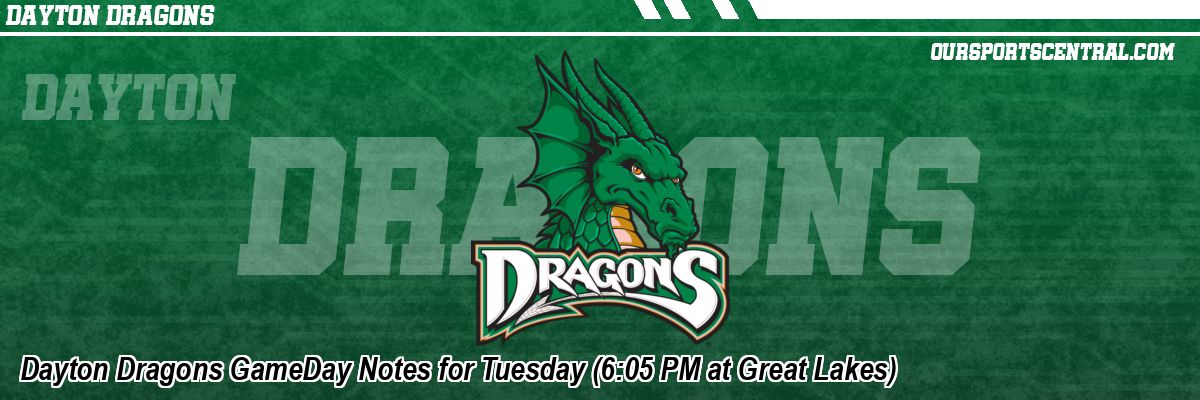 Dayton Dragons GameDay Notes for Tuesday (6:05 PM at Great Lakes)