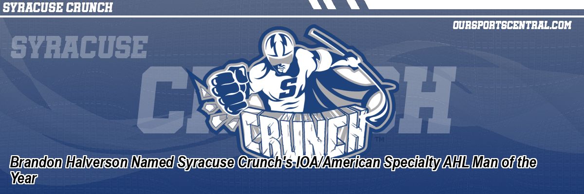 Brandon Halverson Named Syracuse Crunch's IOA/American Specialty AHL Man of the Year