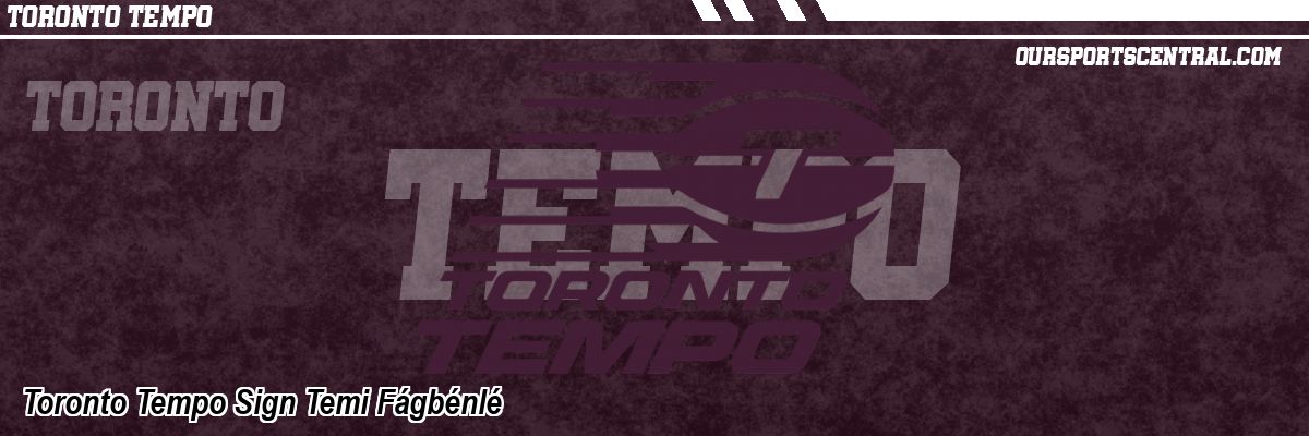 Toronto Tempo Sign Temi Fágbénlé