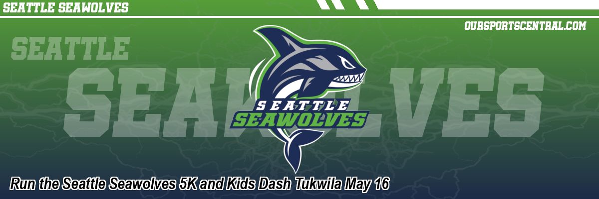 Run the Seattle Seawolves 5K and Kids Dash Tukwila May 16