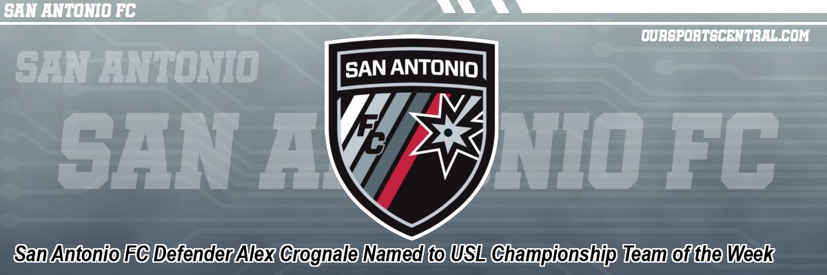 San Antonio FC Defender Alex Crognale Named to USL Championship Team of the Week