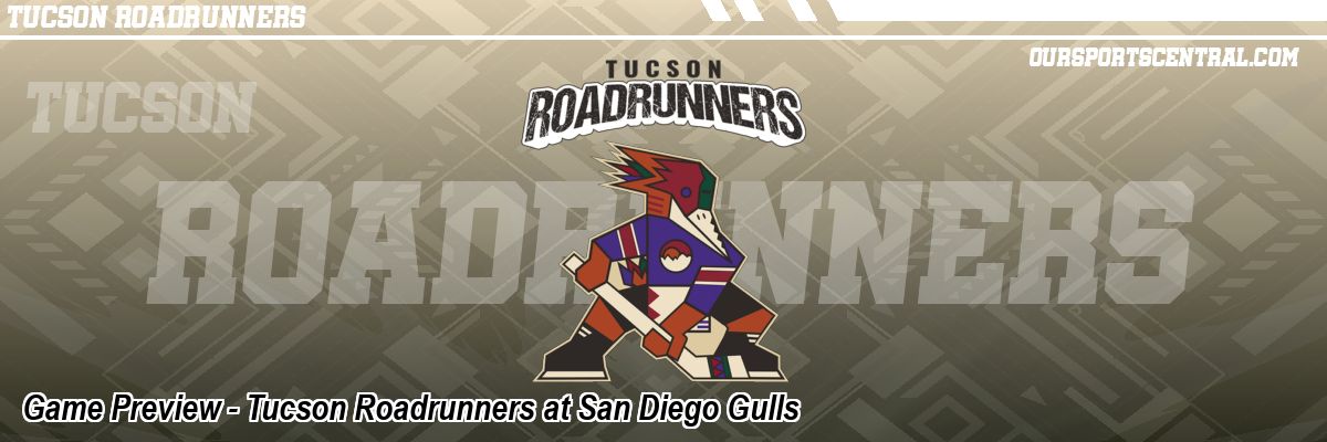 Game Preview - Tucson Roadrunners at San Diego Gulls