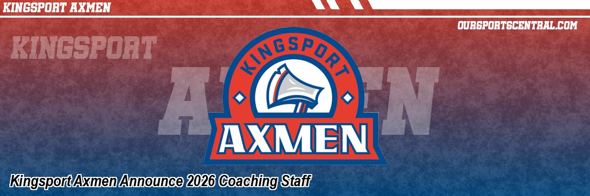 Kingsport Axmen Announce 2026 Coaching Staff