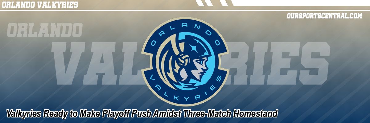 Valkyries Ready to Make Playoff Push Amidst Three-Match Homestand