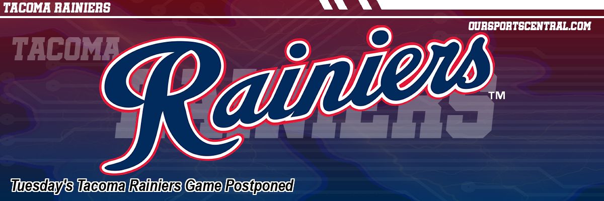 Tuesday's Tacoma Rainiers Game Postponed