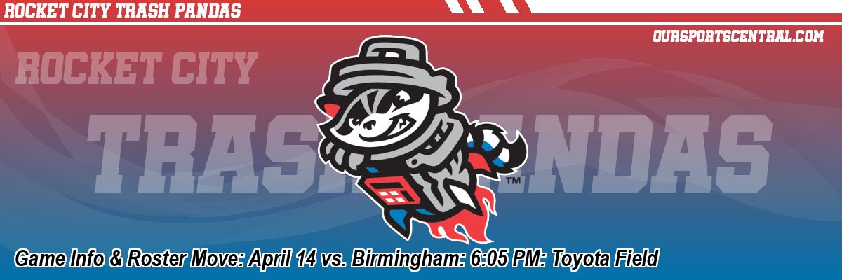 Game Info & Roster Move: April 14 vs. Birmingham: 6:05 PM: Toyota Field